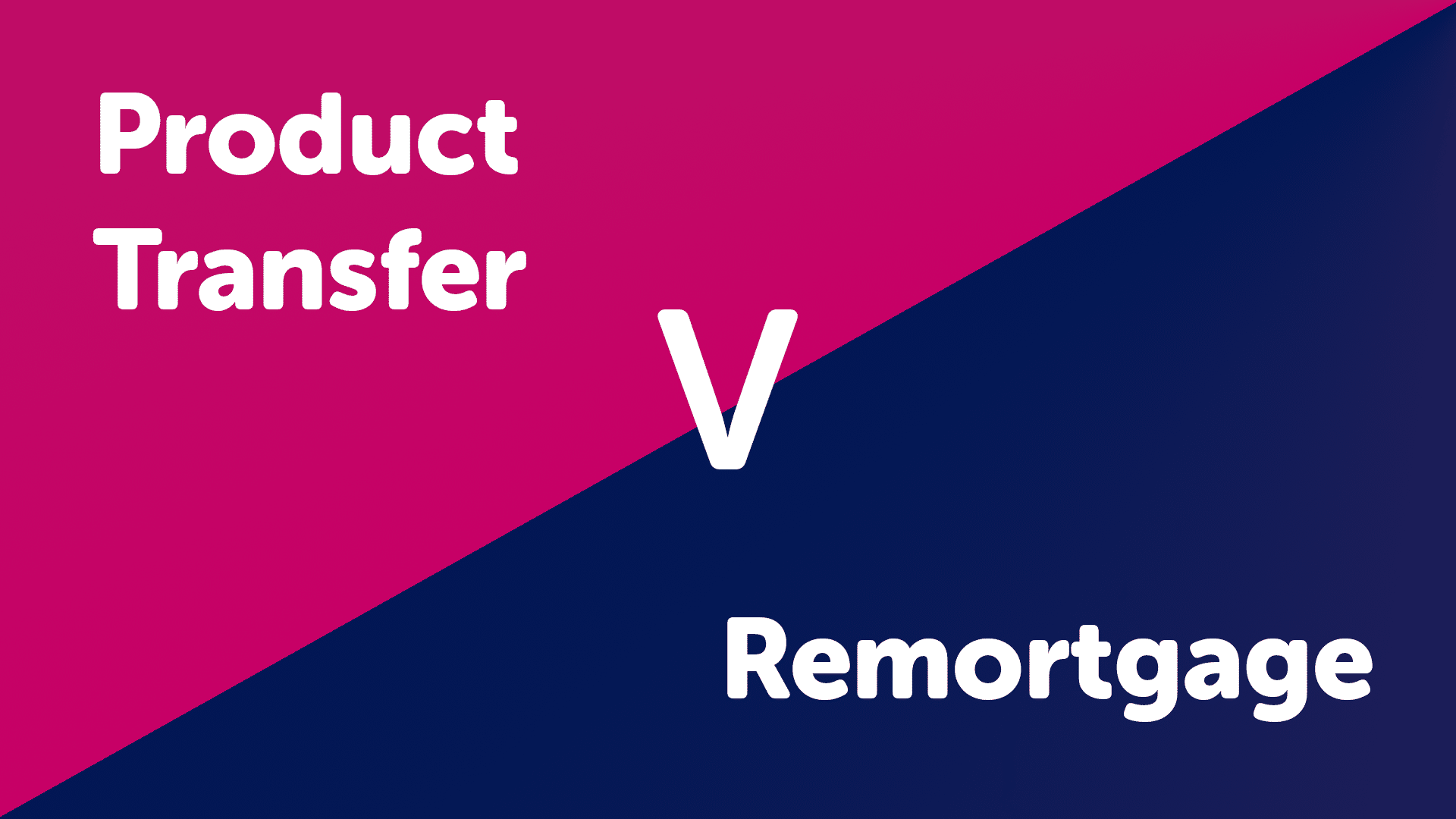 Product Transfer V Remortgage in Derby