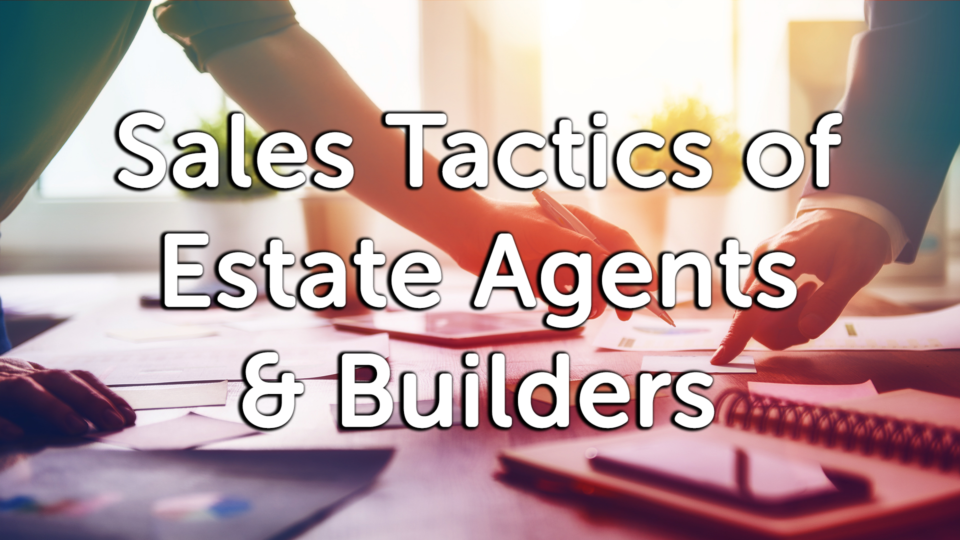 Sales Tactics of Estate Agents & Builders in Derby