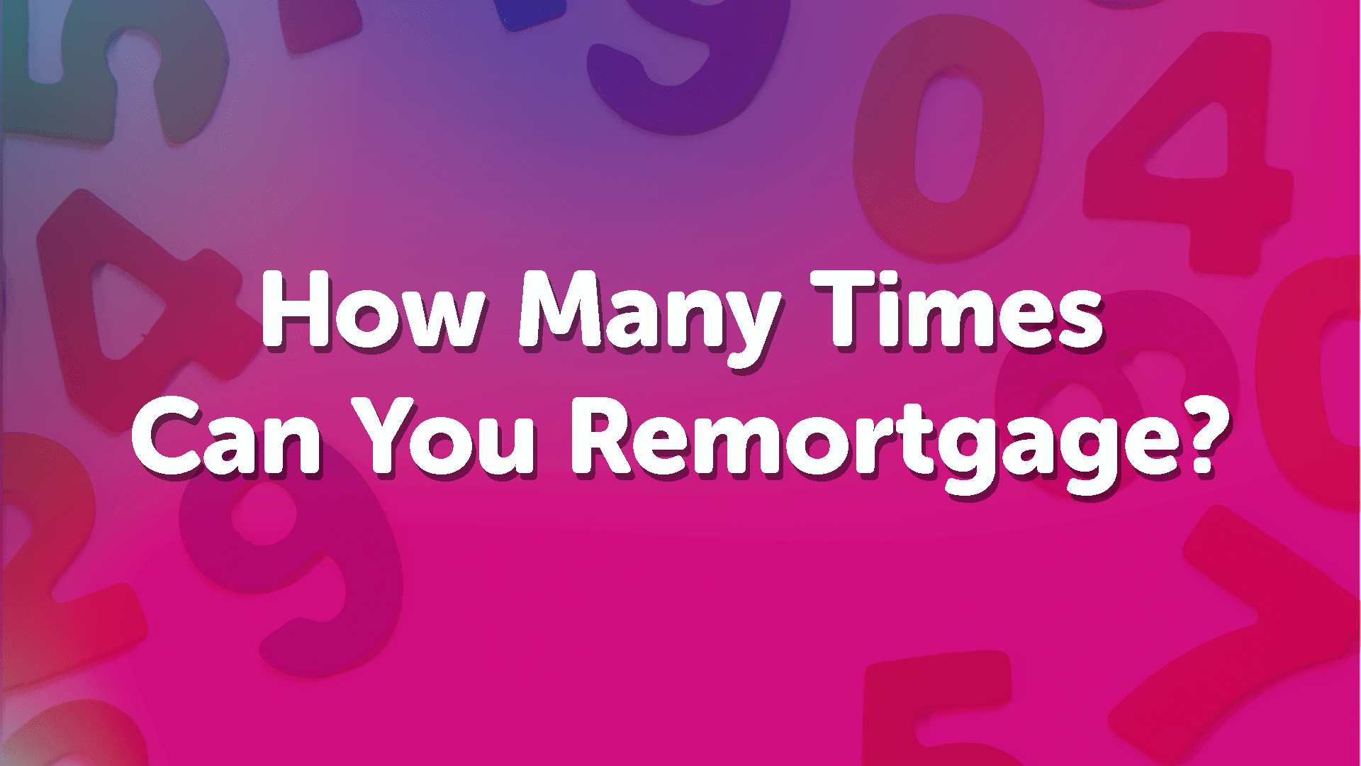 How Many Times Can You Remortgage in Derby?