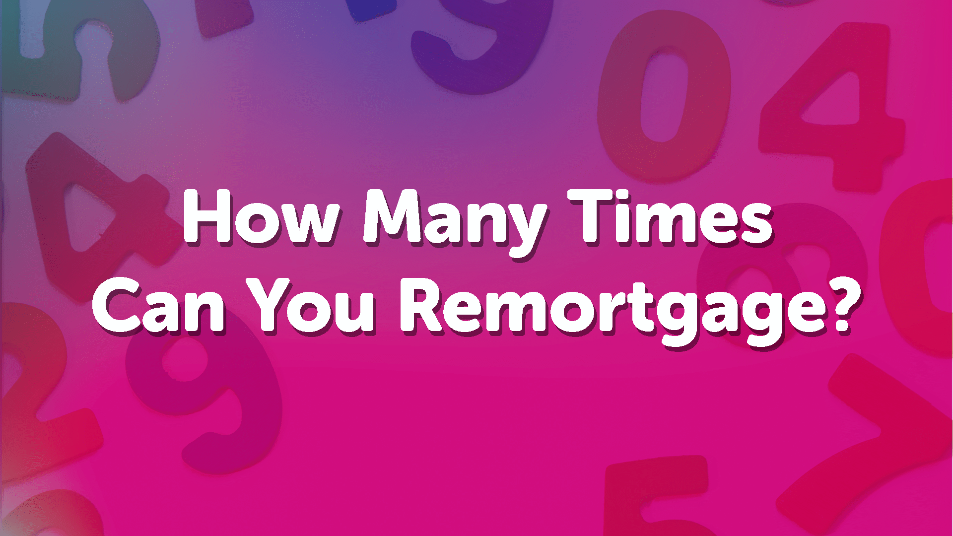 how-many-times-can-you-remortgage-derbymoneyman